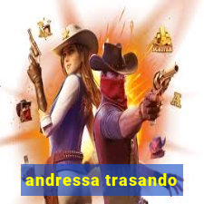 andressa trasando